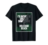 I'd Rather Be Chilling At Holkham Beach T-Shirt