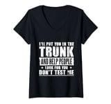 Ill Put You In The Trunk And Help People Look For You V-Neck T-Shirt