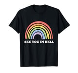 See You In Hell Gay LGBTQ Queer Pride Sarcasm Irony T-Shirt