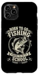 Coque pour iPhone 11 Pro Born To Go Fishing Forced School Kids Humour Fisherman Youth