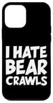 Coque pour iPhone 12 mini I Hate Bear Crawls Fitness Complaint Gym Training