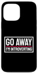 Coque pour iPhone 13 Pro Max Go Away I'm Introverting Introvertis Personne Introvertie