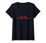 Womens Yes, I Am Always in Pain Sarcastic Disability Saying V-Neck T-Shirt