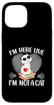 iPhone 15 I'm Here Live I'm Not A Cat Case