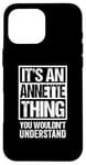 iPhone 16 Pro Max It's An Annette Thing You Wouldn't Understand First Name Case