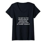 Womens I'm not in the mood for an adventure, let's just stay at... V-Neck T-Shirt