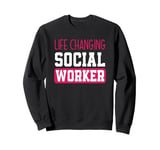 Life Changing Social Worker Appreciation Sweatshirt