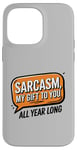 iPhone 14 Pro Max Sarcasm My Gift to You All Year Long Year-Round Sarcastic Case