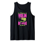 I Have A Violin And I'm Not Afraid To Use It Tank Top