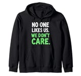 No One Likes Us We Don't Care Funny Quote Zip Hoodie