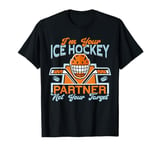 I'm Your Ice Hockey Partner Not Your Target Funny Ice Hockey T-Shirt