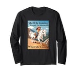 She'll Be Coming 'Round The Mountain When She Comes Long Sleeve T-Shirt