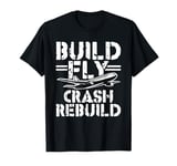 Build Fly Crash Rebuild Remote Control Airplane RC Plane T-Shirt