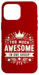 iPhone 16 Pro Max Too Much Awesome In One Group Matching Club Team Squad Sport Case