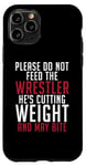 iPhone 11 Pro Please dont feed the Wrestler he is cutting weight may bite Case