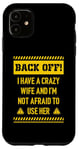 iPhone 11 Back off I have a crazy wife and I am not afraid to use her Case