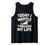 Today I Waddle Through My Life Penguin Tank Top