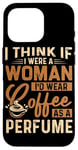 Coque pour iPhone 16 Pro Je pense que si j'étais une femme, je porterais du café comme parfum