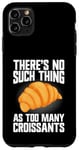 Coque pour iPhone 11 Pro Max Il n'y a rien de tel que trop de croissants croissants croissants