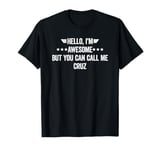 Hello I'm Awesome But You Can Call Me Cruz T-Shirt