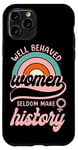 iPhone 11 Pro Feminist Well Behaved Women Seldom Make History Case