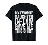 My Favorite Daughter-In-Law Gave Me This Shirt T-Shirt