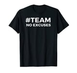 Team No Excuses T-Shirt T-Shirt