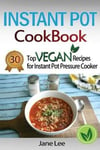 Createspace Independent Publishing Platform Jane Lee Instant Pot Cookbook: 30 Top Vegan Recipes for Pressure Cooker (Instant Cookbook Paleo, Weight Loss Recipes, Chicken Slow Cooke)