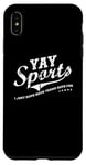 Coque pour iPhone XS Max Yay Sports! I Just Hope Both Teams Have Fun - YAY Go Sports