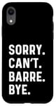 Coque pour iPhone XR Sorry Can't Barre Bye - Danse Entraînement Fitness Studio