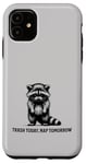 iPhone 11 Raccoon Funny Sarcasm and Humor Trash Today Nap Tomorrow Case