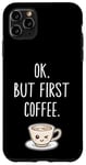 Coque pour iPhone 11 Pro Max OK mais premier café Amateur de café mignon Kawaii