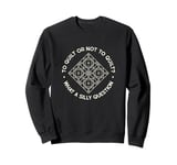 To Quilt Or Not to Quilt What A Silly Question Quote Quilter Sweatshirt