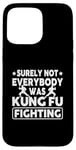 iPhone 15 Pro Max Surely Not Everybody Was Kung Fu Fighting Case