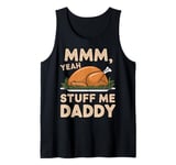 Mmm Yeah Stuff Me Daddy Thanksgiving Turkey Family Matching Tank Top