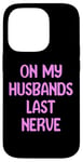 iPhone 14 Pro On My Husbands Last Nerve Funny Tees, Mugs, Bags And Decor Case