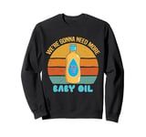 Vintage We're gonna need more baby oil Funny Men And Women Sweatshirt