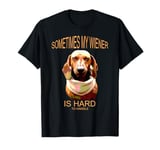 Funny dachshund wiener weiner dog sometimes hard to handle T-Shirt