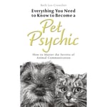 Everything You Need to Know to Become a Pet Psychic (häftad, eng)