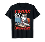 Tech Support I Work on Computers T-Shirt