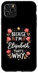 iPhone 11 Pro Max Women Because I'm Elisabeth That's Why Woman Name Case