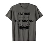 Mens Father Of The Groom Wedding Groom Dad Funny Wedding Marriage T-Shirt