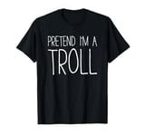 Pretend I'm A Troll Shirt Adult Kids Men Women Costume T-Shirt