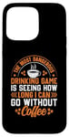 iPhone 15 Pro Max The Most Dangerous Drinking Game Is Seeing How Long I Can Go Case