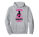 Careful I already kicked cancers ass breast cancer awareness Pullover Hoodie