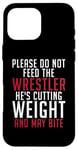 iPhone 16 Pro Max Please dont feed the Wrestler he is cutting weight may bite Case