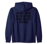 Do Not Invite Me To Afters I Have No Self Control Zip Hoodie