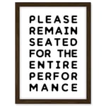 Artery8 Funny Toilet Wall Art Please Remain Seated Entire Performance Bathroom Sign Decor Artwork Framed A3 Wall Art Print