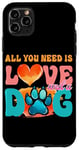 Coque pour iPhone 11 Pro Max Tout ce dont vous avez besoin, c'est de l'amour et d'une empreinte de patte de chien