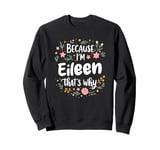 Women Because I'm Eileen That's Why Woman Sweatshirt